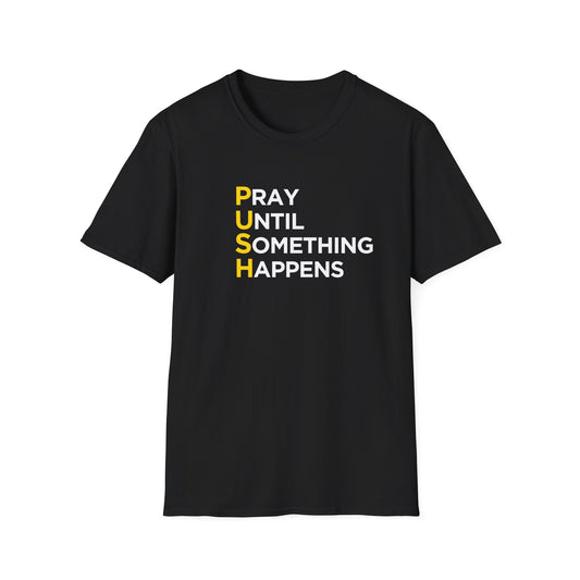 PUSH Tee: Pray Until Something Happens