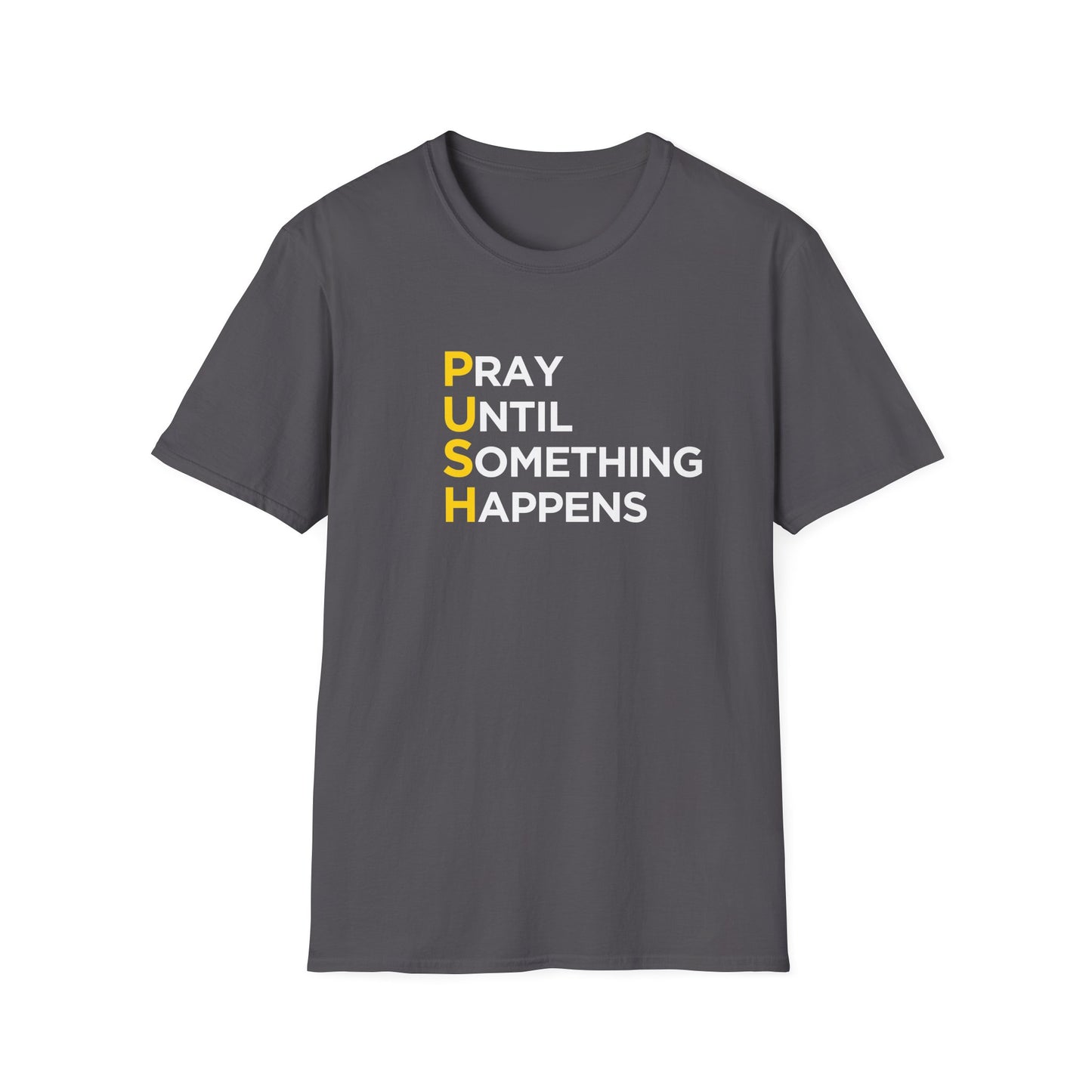 PUSH Tee: Pray Until Something Happens
